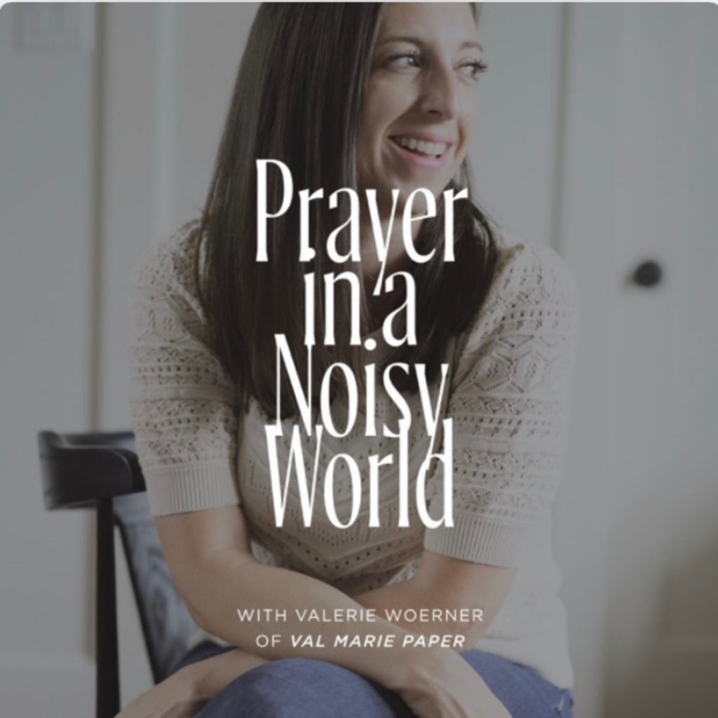 prayer in a noisy world with val woerner